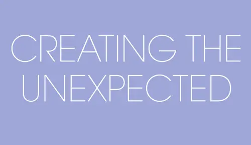 creating the unexpected
