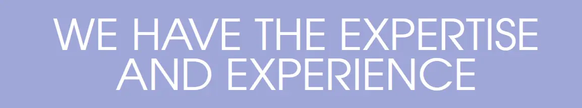 We Have The Expertise and Experience